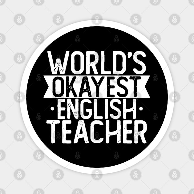 World's Okayest English Teacher T shirt English Teacher Gift Magnet by mommyshirts